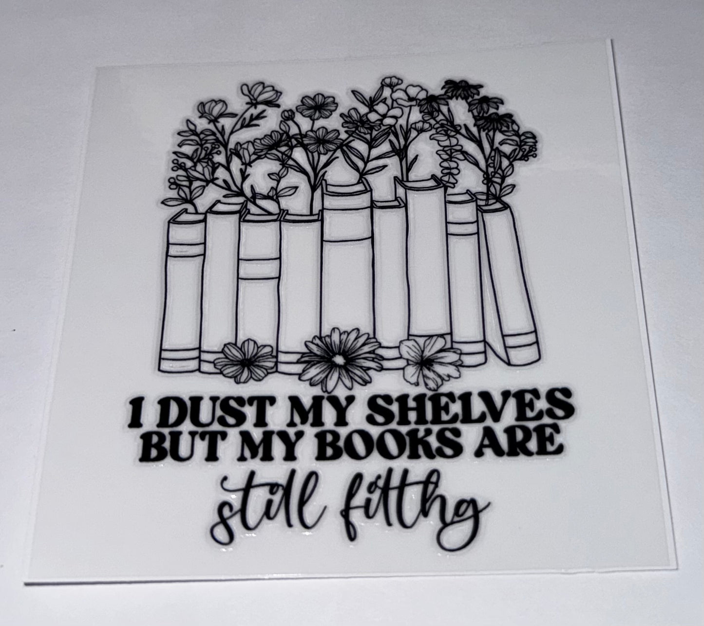 I Dust My Shelves But My Books Are Still Filthy